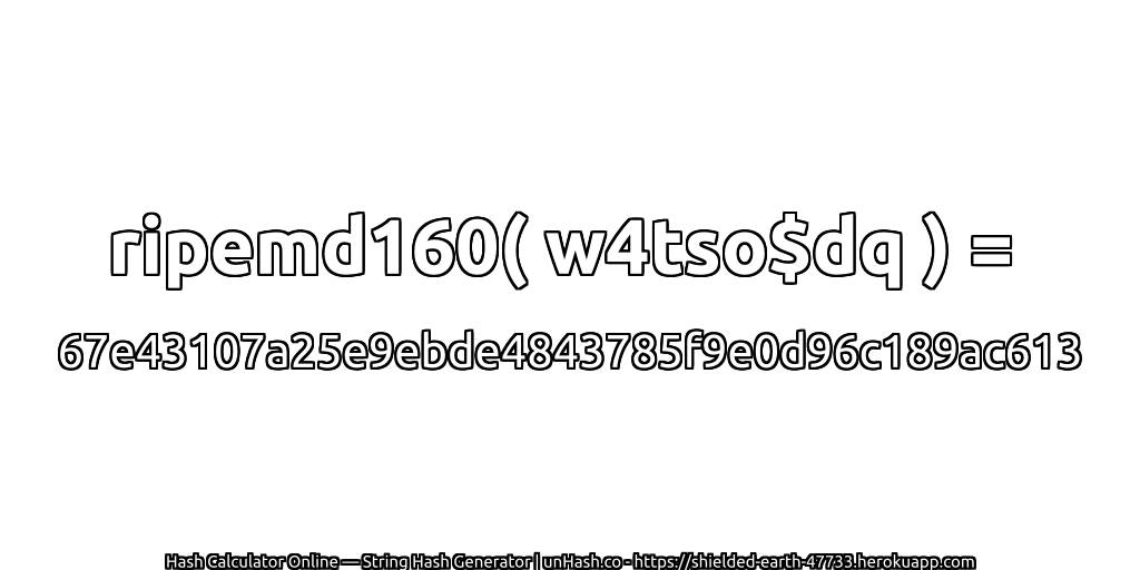 ripemd160( w4tso$dq ) = 67e43107a25e9ebde4843785f9e0d96c189ac613 | unHash.co
