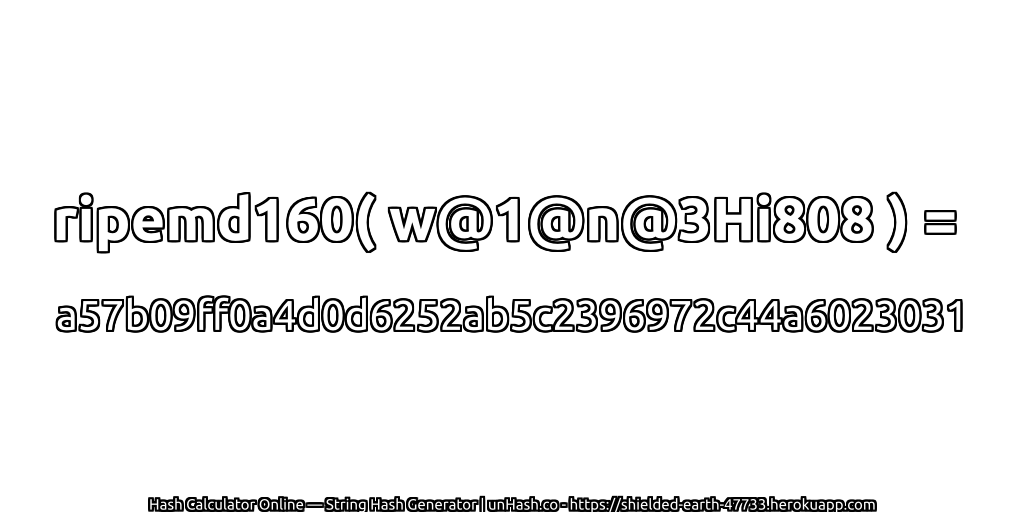 ripemd160( w@1@n@3Hi808 ) = a57b09ff0a4d0d6252ab5c2396972c44a6023031 | unHash.co