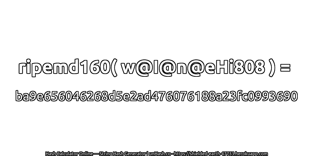 ripemd160( w@I@n@eHi808 ) = ba9e656046268d5e2ad476076188a23fc0993690 | unHash.co