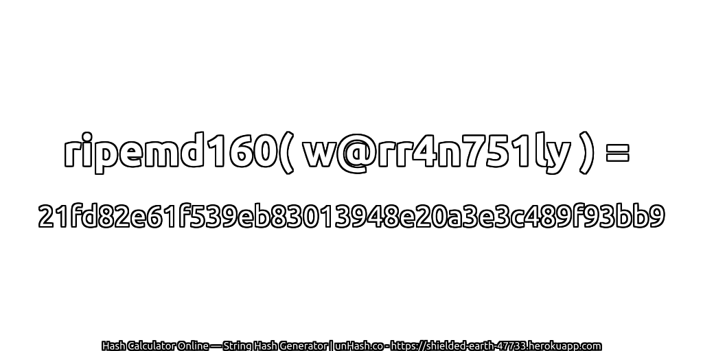 ripemd160( w@rr4n751ly ) = 21fd82e61f539eb83013948e20a3e3c489f93bb9 | unHash.co