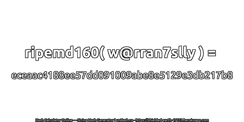 ripemd160( w@rran7slly ) = eceaac4188ee57dd091009abe8e5129e3db217b8 | unHash.co