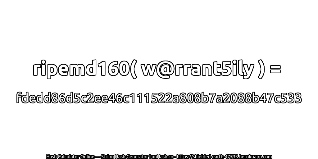 ripemd160( w@rrant5ily ) = fdedd86d5c2ee46c111522a808b7a2088b47c533 | unHash.co