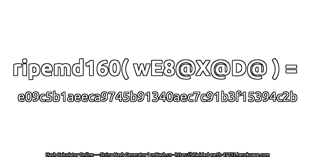 ripemd160( wE8@X@D@ ) = e09c5b1aeeca9745b91340aec7c91b3f15394c2b | unHash.co