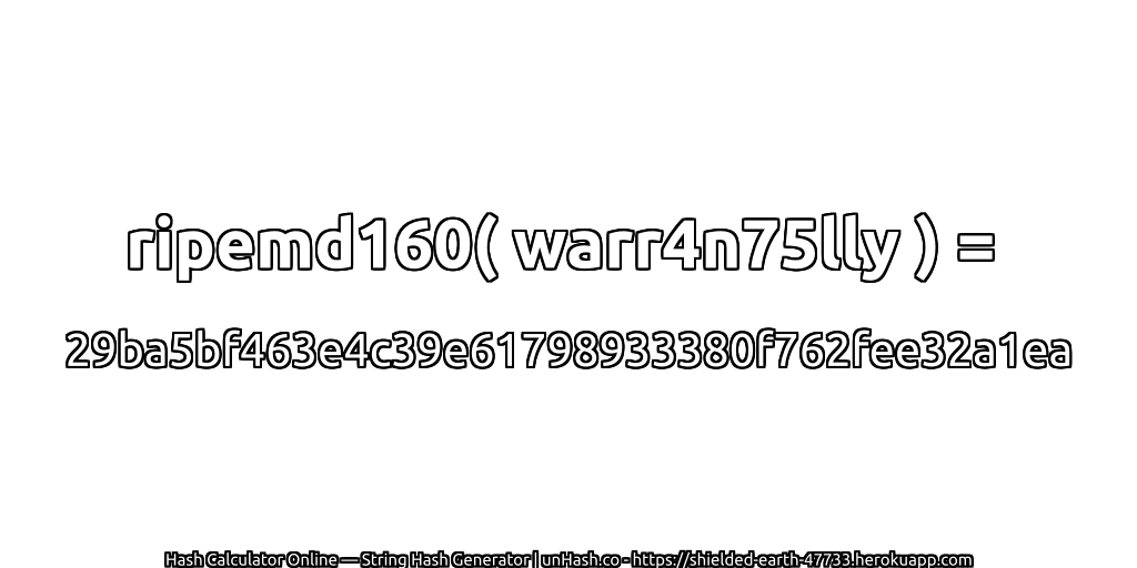 ripemd160( warr4n75lly ) = 29ba5bf463e4c39e61798933380f762fee32a1ea | unHash.co