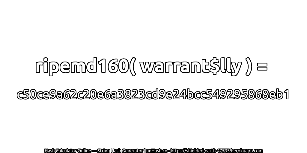 ripemd160( warrant$lly ) = c50ce9a62c20e6a3823cd9e24bcc549295868eb1 | unHash.co