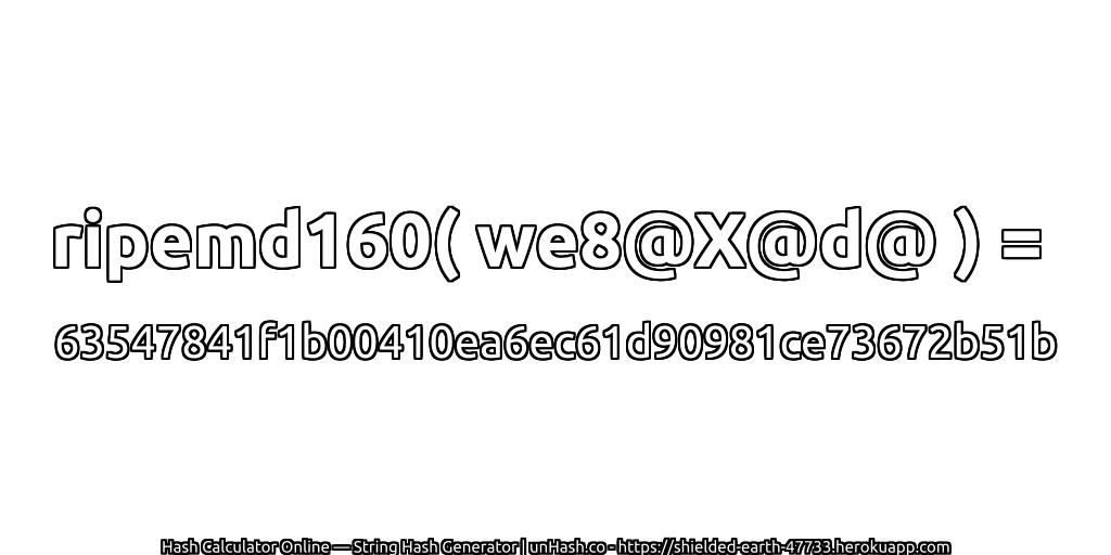 ripemd160( we8@X@d@ ) = 63547841f1b00410ea6ec61d90981ce73672b51b | unHash.co