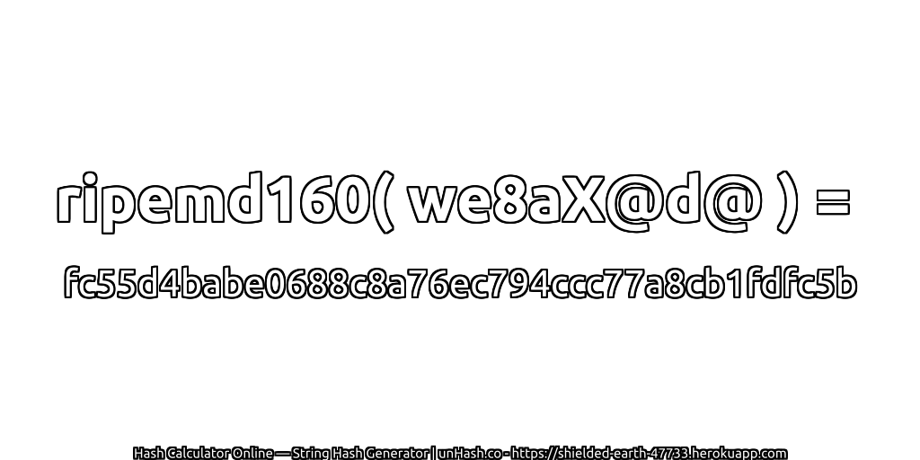 ripemd160( we8aX@d@ ) = fc55d4babe0688c8a76ec794ccc77a8cb1fdfc5b | unHash.co