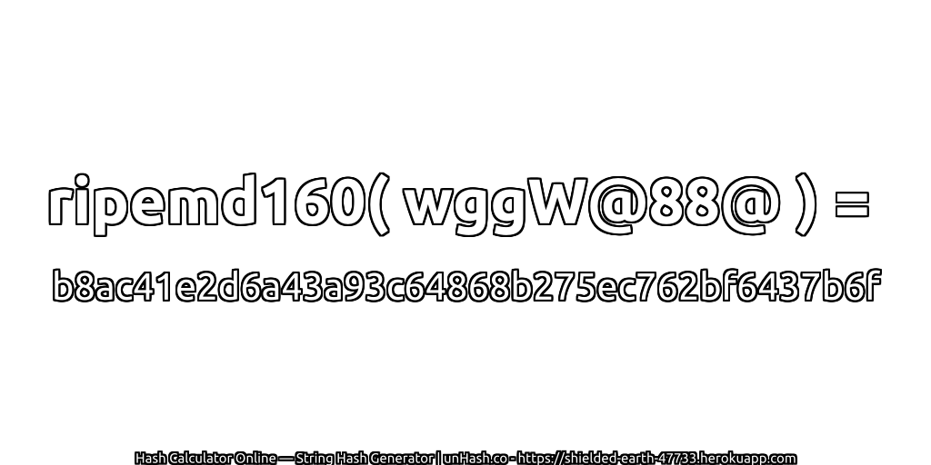 ripemd160( wggW@88@ ) = b8ac41e2d6a43a93c64868b275ec762bf6437b6f | unHash.co
