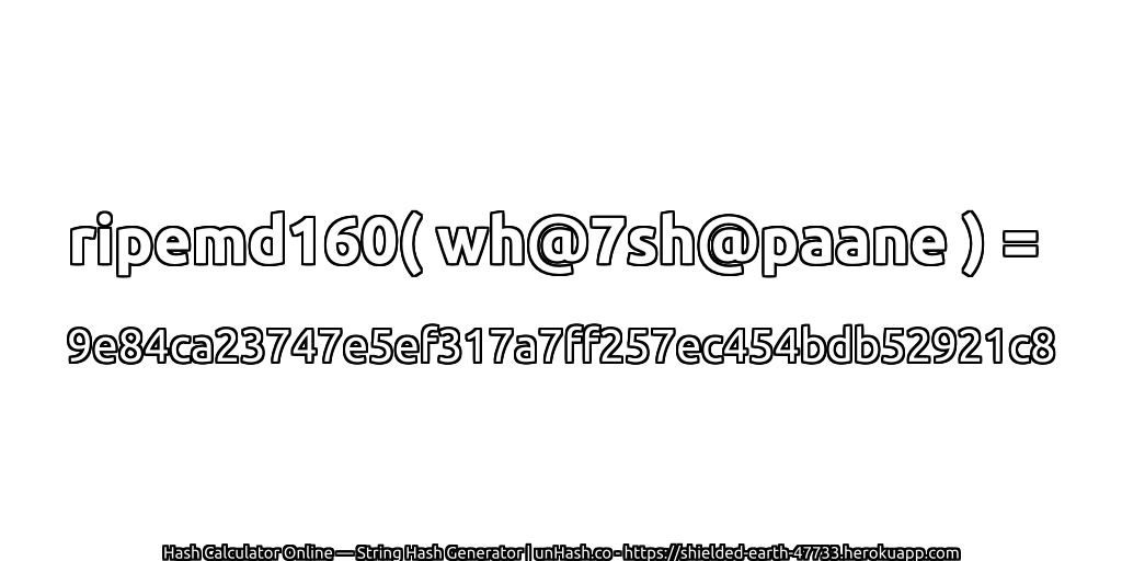 ripemd160( wh@7sh@paane ) = 9e84ca23747e5ef317a7ff257ec454bdb52921c8 | unHash.co