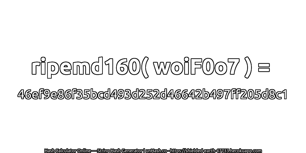 ripemd160( woiF0o7 ) = 46ef9e86f35bcd493d252d46642b497ff205d8c1 | unHash.co