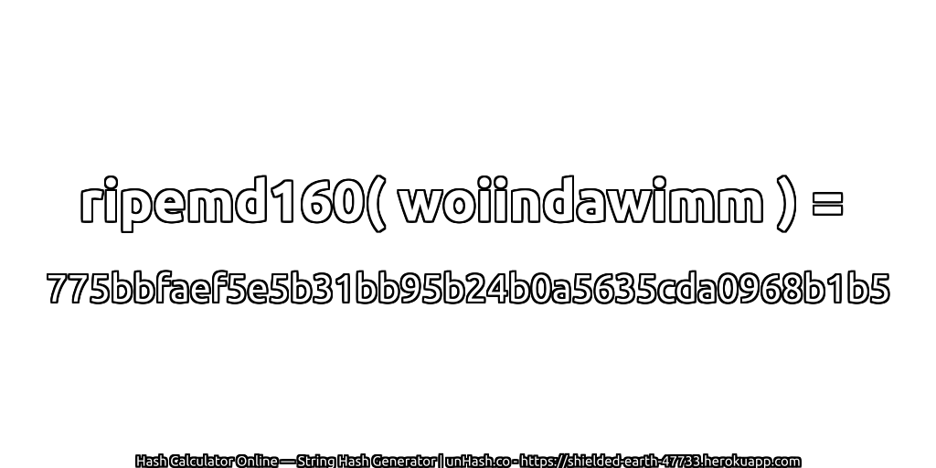 ripemd160( woiindawimm ) = 775bbfaef5e5b31bb95b24b0a5635cda0968b1b5 | unHash.co