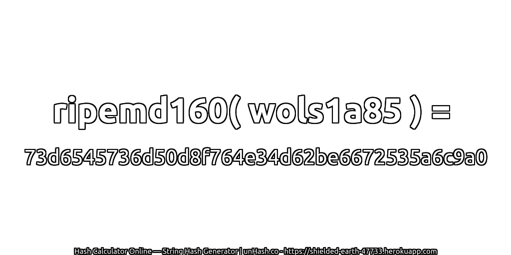ripemd160( wols1a85 ) = 73d6545736d50d8f764e34d62be6672535a6c9a0 | unHash.co