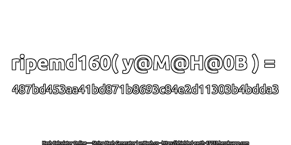 ripemd160( y@M@H@0B ) = 487bd453aa41bd871b8693c84e2d11303b4bdda3 | unHash.co