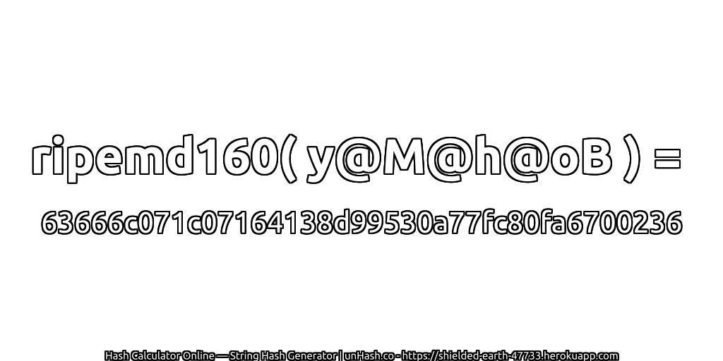 ripemd160( y@M@h@oB ) = 63666c071c07164138d99530a77fc80fa6700236 | unHash.co