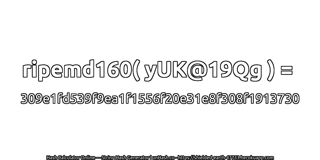 ripemd160( yUK@19Qg ) = 309e1fd539f9ea1f1556f20e31e8f308f1913730 | unHash.co