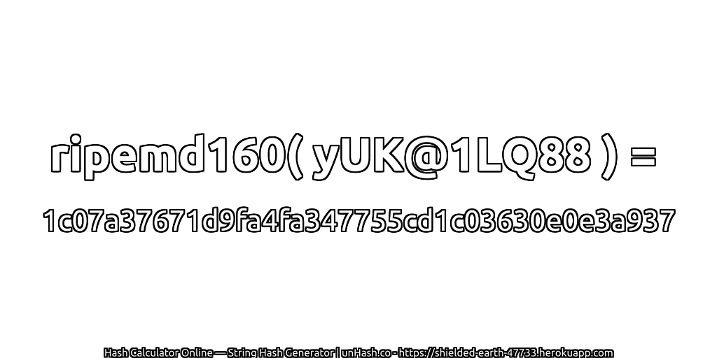 ripemd160( yUK@1LQ88 ) = 1c07a37671d9fa4fa347755cd1c03630e0e3a937 | unHash.co
