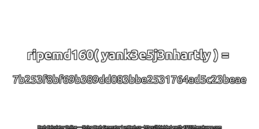 ripemd160( yank3e5j3nhartly ) = 7b253f8bf69b389dd083bbe2531764ad5c23beae | unHash.co