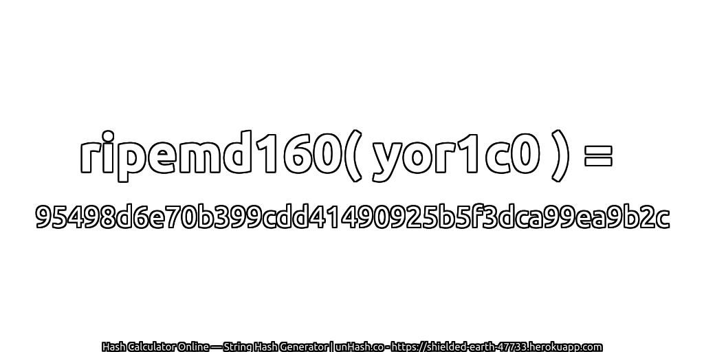 ripemd160( yor1c0 ) = 95498d6e70b399cdd41490925b5f3dca99ea9b2c | unHash.co
