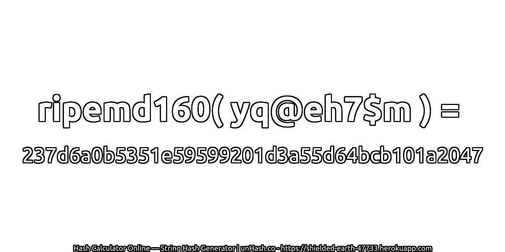 ripemd160( yq@eh7$m ) = 237d6a0b5351e59599201d3a55d64bcb101a2047 | unHash.co