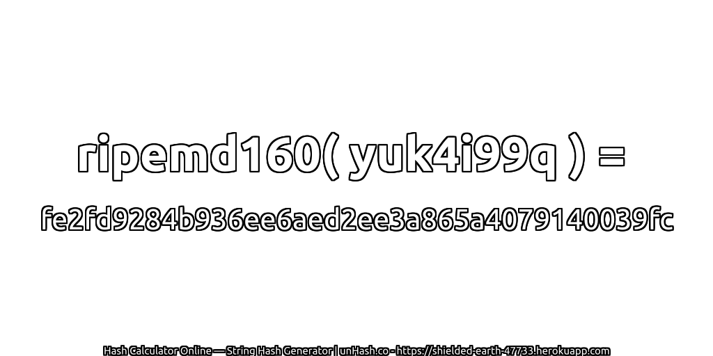 ripemd160( yuk4i99q ) = fe2fd9284b936ee6aed2ee3a865a4079140039fc | unHash.co