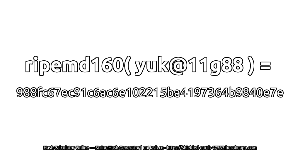 ripemd160( yuk@11g88 ) = 988fc67ec91c6ac6e102215ba4197364b9840e7e | unHash.co