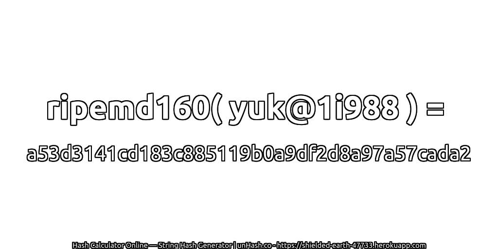 ripemd160( yuk@1i988 ) = a53d3141cd183c885119b0a9df2d8a97a57cada2 | unHash.co