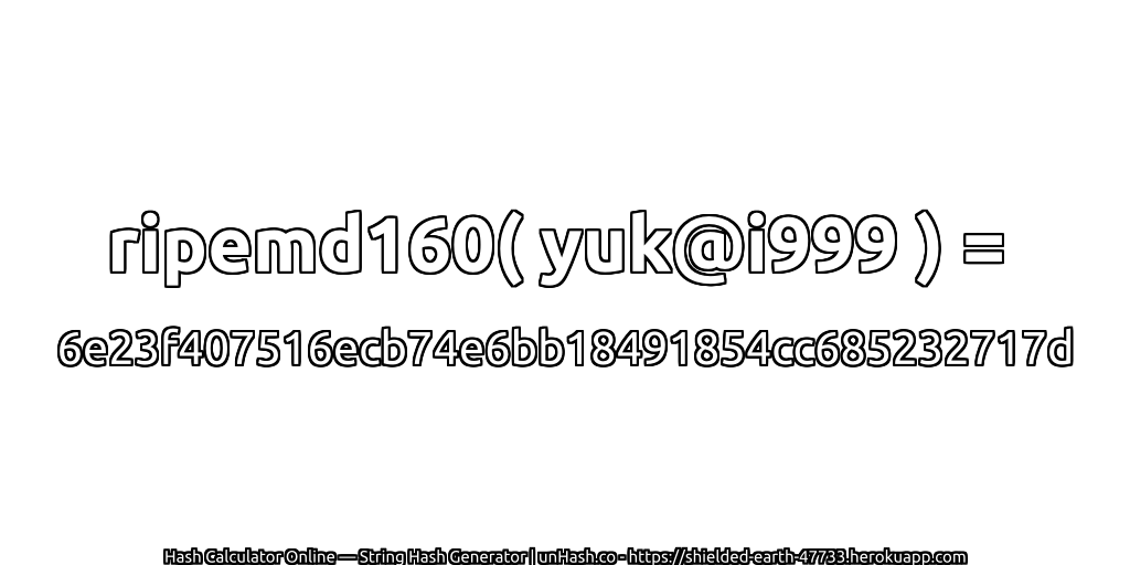 ripemd160( yuk@i999 ) = 6e23f407516ecb74e6bb18491854cc685232717d | unHash.co