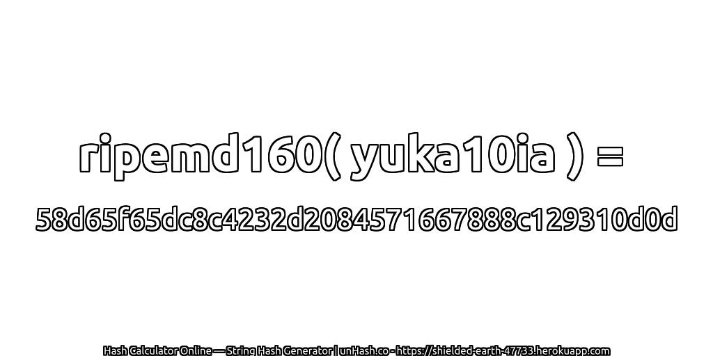 ripemd160( yuka10ia ) = 58d65f65dc8c4232d2084571667888c129310d0d | unHash.co