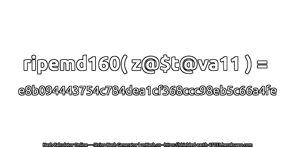 ripemd160( z@$t@va11 ) = e8b094443754c784dea1cf368ccc98eb5c66a4fe | unHash.co
