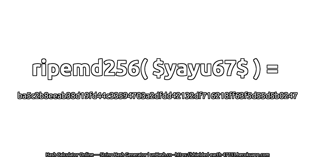 ripemd256( $yayu67$ ) = ba5c2b8eeab38d19fd44c33594703a2dfdd42132df716218ff63f5d55d5b0247 | unHash.co