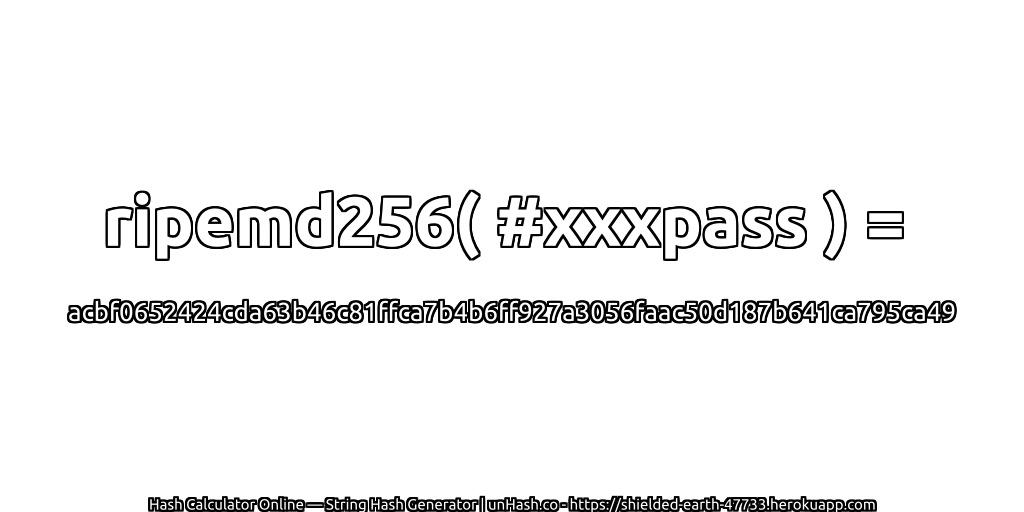 ripemd256( #xxxpass ) = acbf0652424cda63b46c81ffca7b4b6ff927a3056faac50d187b641ca795ca49 | unHash.co