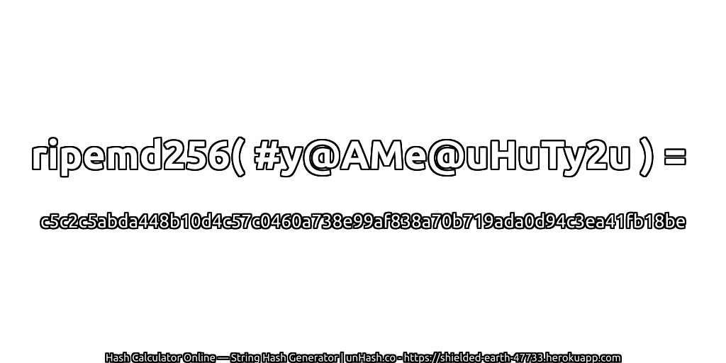 ripemd256( #y@AMe@uHuTy2u ) = c5c2c5abda448b10d4c57c0460a738e99af838a70b719ada0d94c3ea41fb18be | unHash.co