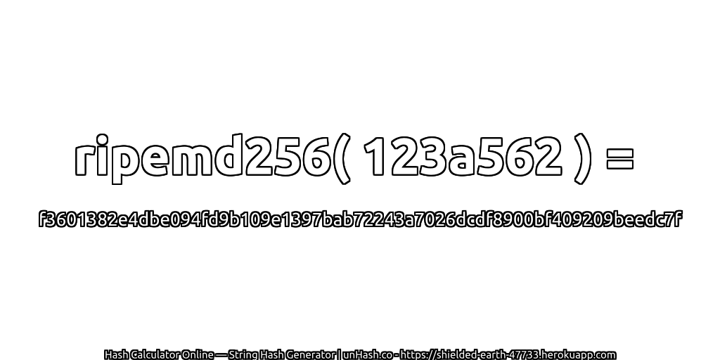 ripemd256( 123a562 ) = f3601382e4dbe094fd9b109e1397bab72243a7026dcdf8900bf409209beedc7f | unHash.co