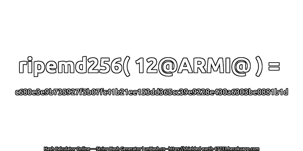 ripemd256( 12@ARMI@ ) = c680e3e9b735927f5b07fc41b21ee153dd365cc39e9228e430a6303be0881b1d | unHash.co