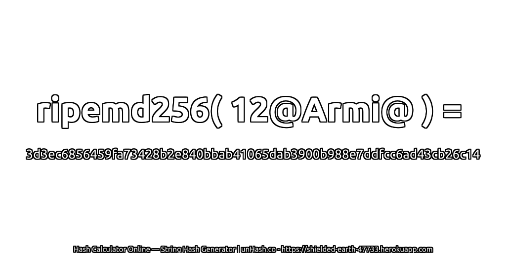 ripemd256( 12@Armi@ ) = 3d3ec6856459fa73428b2e840bbab41065dab3900b988e7ddfcc6ad43cb26c14 | unHash.co