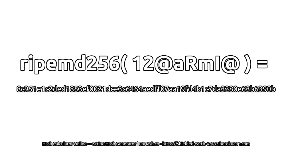 ripemd256( 12@aRmI@ ) = 8c951e1c2ded1853ef0021dce3c6464aedff07aa19fd4b1c7da3280e63b6390b | unHash.co