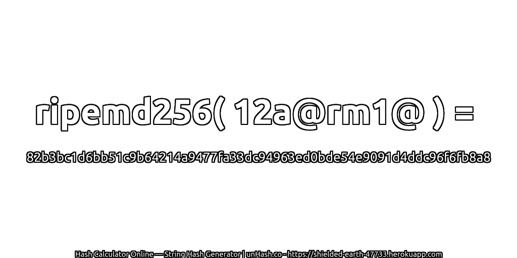 ripemd256( 12a@rm1@ ) = 82b3bc1d6bb51c9b64214a9477fa33dc94963ed0bde54e9091d4ddc96f6fb8a8 | unHash.co