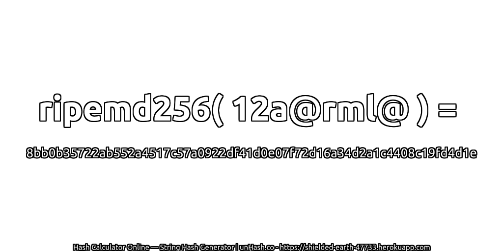 ripemd256( 12a@rml@ ) = 8bb0b35722ab552a4517c57a0922df41d0e07f72d16a34d2a1c4408c19fd4d1e | unHash.co