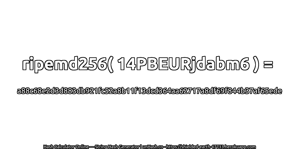 ripemd256( 14PBEURjdabm6 ) = a88c68e2d3d883db921fc52a8b11f13dcd364aa62717a8df69f844b37af65ede | unHash.co
