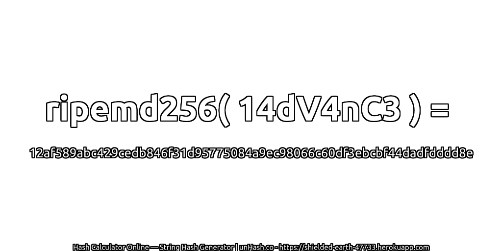 ripemd256( 14dV4nC3 ) = 12af589abc429cedb846f31d95775084a9ec98066c60df3ebcbf44dadfdddd8e | unHash.co
