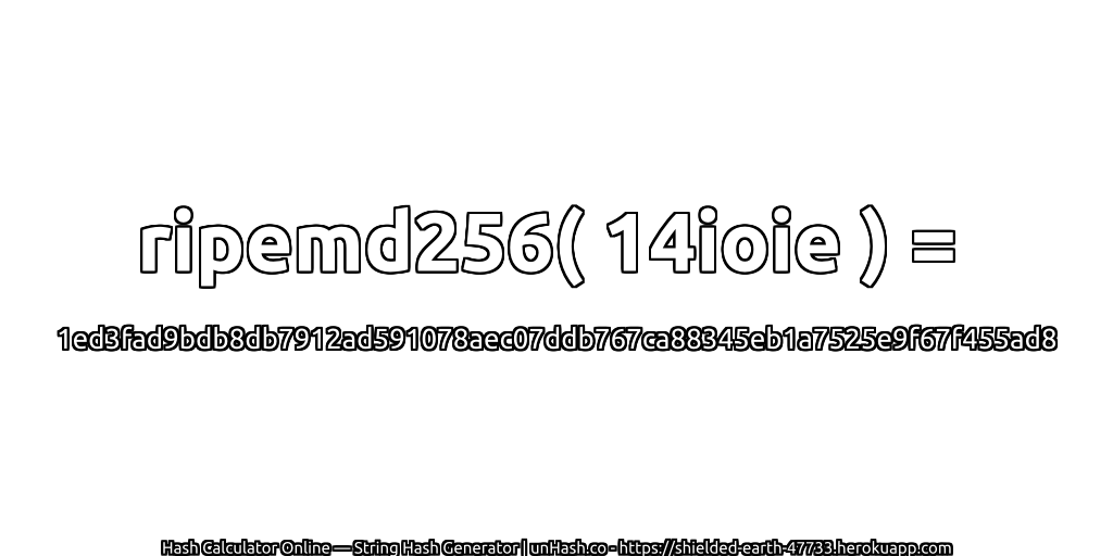 ripemd256( 14ioie ) = 1ed3fad9bdb8db7912ad591078aec07ddb767ca88345eb1a7525e9f67f455ad8 | unHash.co