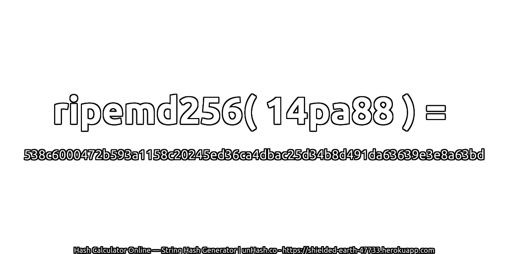 ripemd256( 14pa88 ) = 538c6000472b593a1158c20245ed36ca4dbac25d34b8d491da63639e3e8a63bd | unHash.co