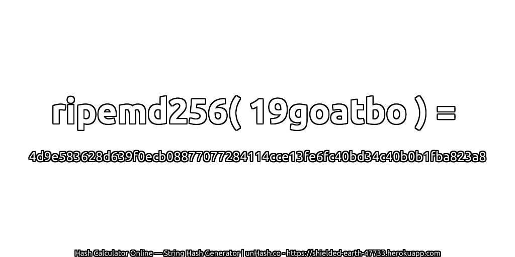 ripemd256( 19goatbo ) = 4d9e583628d639f0ecb08877077284114cce13fe6fc40bd34c40b0b1fba823a8 | unHash.co
