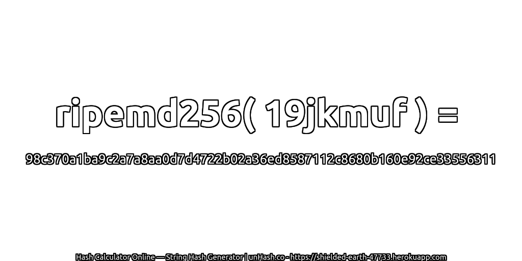 ripemd256( 19jkmuf ) = 98c370a1ba9c2a7a8aa0d7d4722b02a36ed8587112c8680b160e92ce33556311 | unHash.co