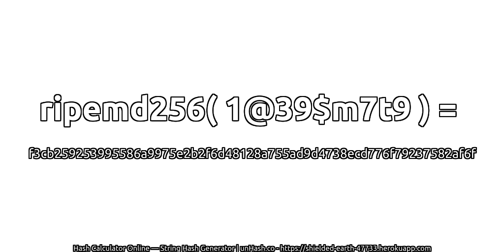 ripemd256( 1@39$m7t9 ) = f3cb259253995586a9975e2b2f6d48128a755ad9d4738ecd776f79237582af6f | unHash.co