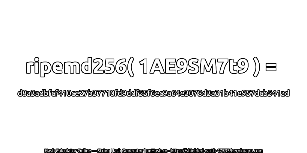 ripemd256( 1AE9SM7t9 ) = d8a3adbfcf410ce27b37710fd9ddf55f6ec9a64e3078d3a31b41e957dcb541ad | unHash.co