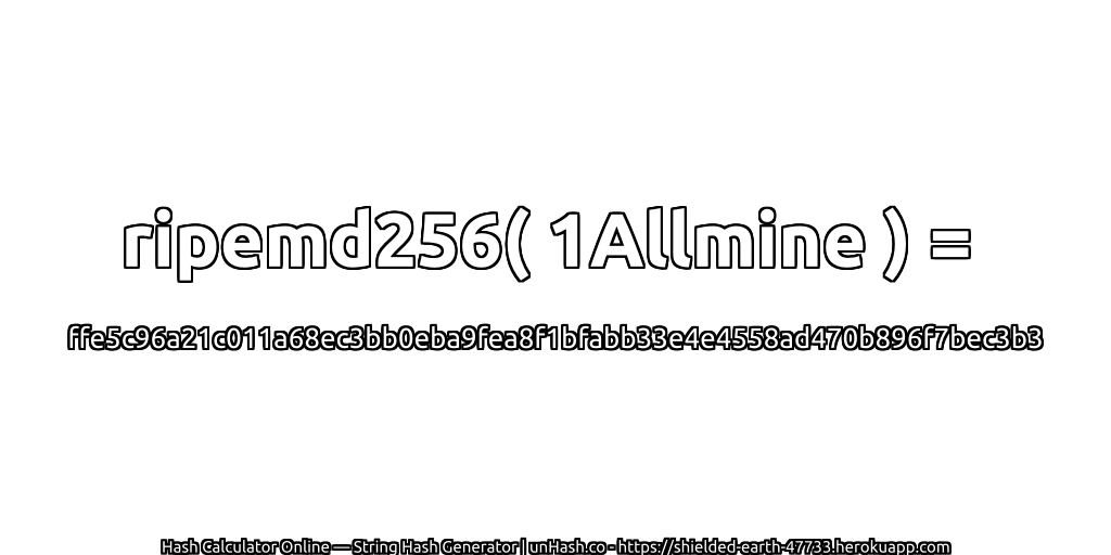 ripemd256( 1Allmine ) = ffe5c96a21c011a68ec3bb0eba9fea8f1bfabb33e4e4558ad470b896f7bec3b3 | unHash.co