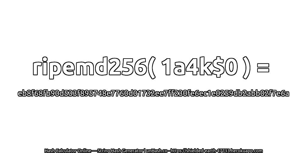 ripemd256( 1a4k$0 ) = eb8f68fb90d533f895748e7760d01732ee7ff230fe6ec1e0259db2abb02f7e6a | unHash.co