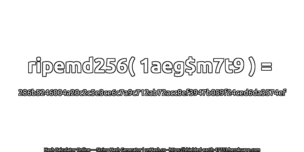ripemd256( 1aeg$m7t9 ) = 286b5246004a20c2c5e3ce6c7a9c712ab72acc8ef3947b059f24ced6da3574ef | unHash.co
