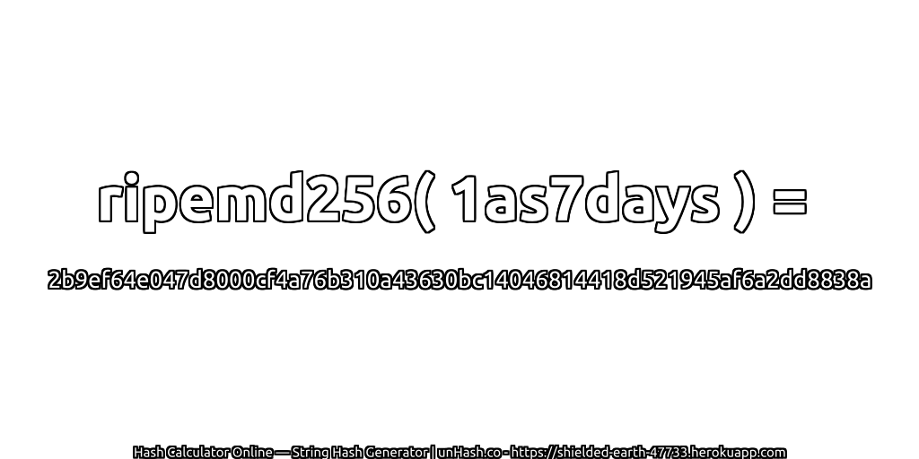 ripemd256( 1as7days ) = 2b9ef64e047d8000cf4a76b310a43630bc14046814418d521945af6a2dd8838a | unHash.co